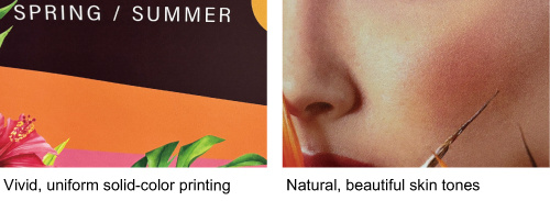 Vivid, uniform solid-color printing / Natural, beautiful skin tones