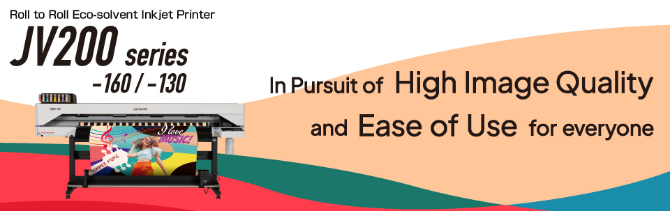 JV200 Series | Roll to Roll Eco-solvent Inkjet Printer